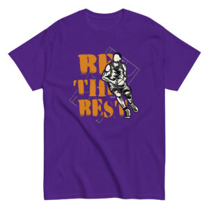 Be the Best T-Shirt, 100% cotton μπλουζάκι με ατάκα για λάτρεις του μπάσκετ. Basketball παίχτης και τεραίν.