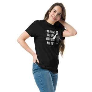 Bukowski Quote T-Shirt, 100% cotton μπλουζάκι με ατάκα του γνωστού ποιητή και συγγραφέα Charles Bukowski 