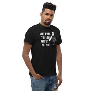 Bukowski Quote T-Shirt, 100% cotton μπλουζάκι με ατάκα του γνωστού ποιητή και συγγραφέα Charles Bukowski 