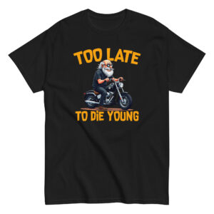 Too Let to Die Young T-Shirt, 100% cotton μπλουζάκι με μηχανόβιο παππού!! Για Easy Riders και Bikers που δεν τα παρατάνε!!