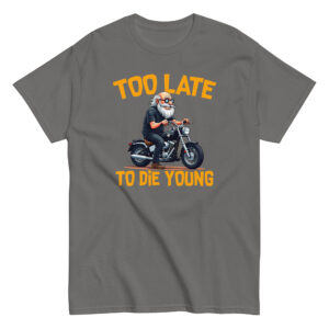 Too Let to Die Young T-Shirt, 100% cotton μπλουζάκι με μηχανόβιο παππού!! Για Easy Riders και Bikers που δεν τα παρατάνε!!