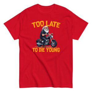 Too Let to Die Young T-Shirt, 100% cotton μπλουζάκι με μηχανόβιο παππού!! Για Easy Riders και Bikers που δεν τα παρατάνε!!