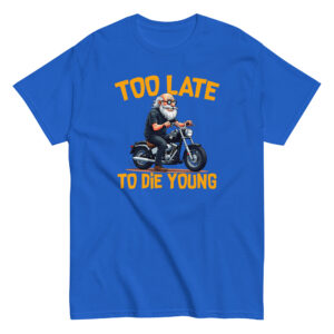 Too Let to Die Young T-Shirt, 100% cotton μπλουζάκι με μηχανόβιο παππού!! Για Easy Riders και Bikers που δεν τα παρατάνε!!