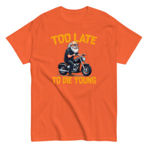 Too Let to Die Young T-Shirt, 100% cotton μπλουζάκι με μηχανόβιο παππού!! Για Easy Riders και Bikers που δεν τα παρατάνε!!