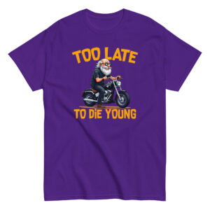 Too Let to Die Young T-Shirt, 100% cotton μπλουζάκι με μηχανόβιο παππού!! Για Easy Riders και Bikers που δεν τα παρατάνε!!
