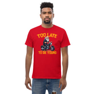 Too Let to Die Young T-Shirt, 100% cotton μπλουζάκι με μηχανόβιο παππού!! Για Easy Riders και Bikers που δεν τα παρατάνε!!