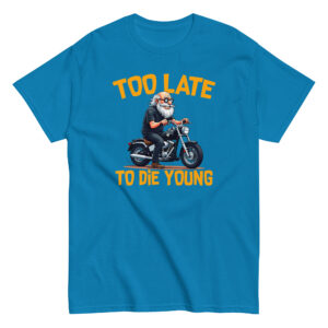 Too Let to Die Young T-Shirt, 100% cotton μπλουζάκι με μηχανόβιο παππού!! Για Easy Riders και Bikers που δεν τα παρατάνε!!