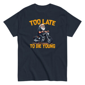 Too Let to Die Young T-Shirt, 100% cotton μπλουζάκι με μηχανόβιο παππού!! Για Easy Riders και Bikers που δεν τα παρατάνε!!