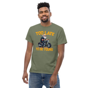 Too Let to Die Young T-Shirt, 100% cotton μπλουζάκι με μηχανόβιο παππού!! Για Easy Riders και Bikers που δεν τα παρατάνε!!