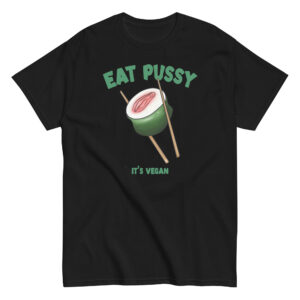 Eat Pussy It's Vegan T-Shirt, 100% cotton μπλουζάκι με σαρκαστική Vegan ατάκα και sushi αιδοίο.