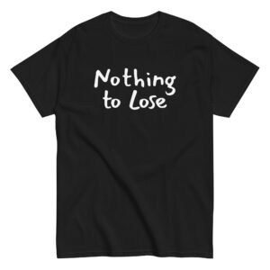 Ζήσε τη ζωή σου χωρίς περιορισμούς με το Nothing to Lose T-Shirt! Ένα μπλουζάκι με δυναμική motivational ατάκα για όσους πιστεύουν ότι όταν δεν έχεις τίποτα να χάσεις, έχεις τα πάντα να κερδίσεις.