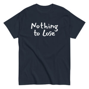 Ζήσε τη ζωή σου χωρίς περιορισμούς με το Nothing to Lose T-Shirt! Ένα μπλουζάκι με δυναμική motivational ατάκα για όσους πιστεύουν ότι όταν δεν έχεις τίποτα να χάσεις, έχεις τα πάντα να κερδίσεις.