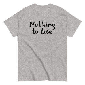 Ζήσε τη ζωή σου χωρίς περιορισμούς με το Nothing to Lose T-Shirt! Ένα μπλουζάκι με δυναμική motivational ατάκα για όσους πιστεύουν ότι όταν δεν έχεις τίποτα να χάσεις, έχεις τα πάντα να κερδίσεις.